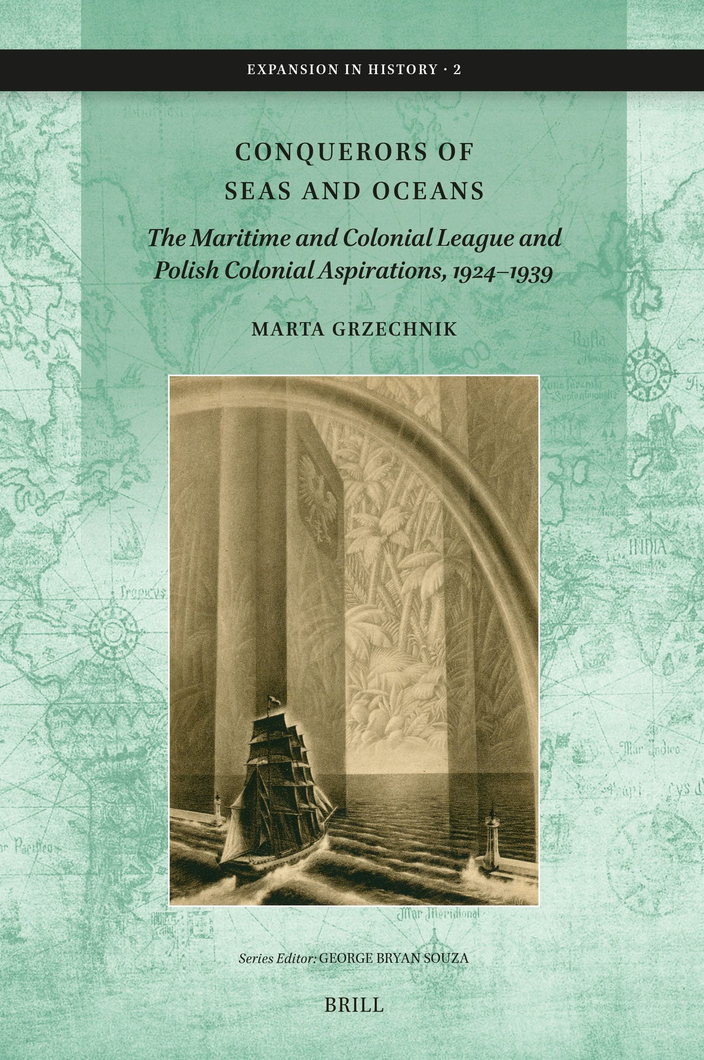 Book cover image for Conquerors of Seas and Oceans: The Maritime and Colonial League and Polish Colonial Aspirations, 1924–1939 ISBN: 9789004746787