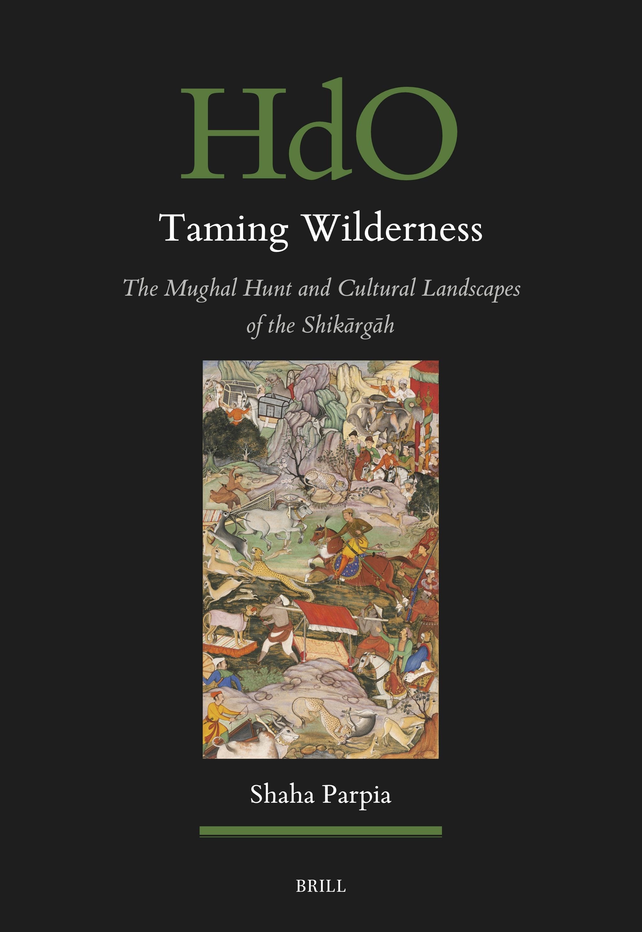 Book cover image for Taming Wilderness: The Mughal Hunt and Cultural Landscapes of the Shikārgāh ISBN: 9789004749030