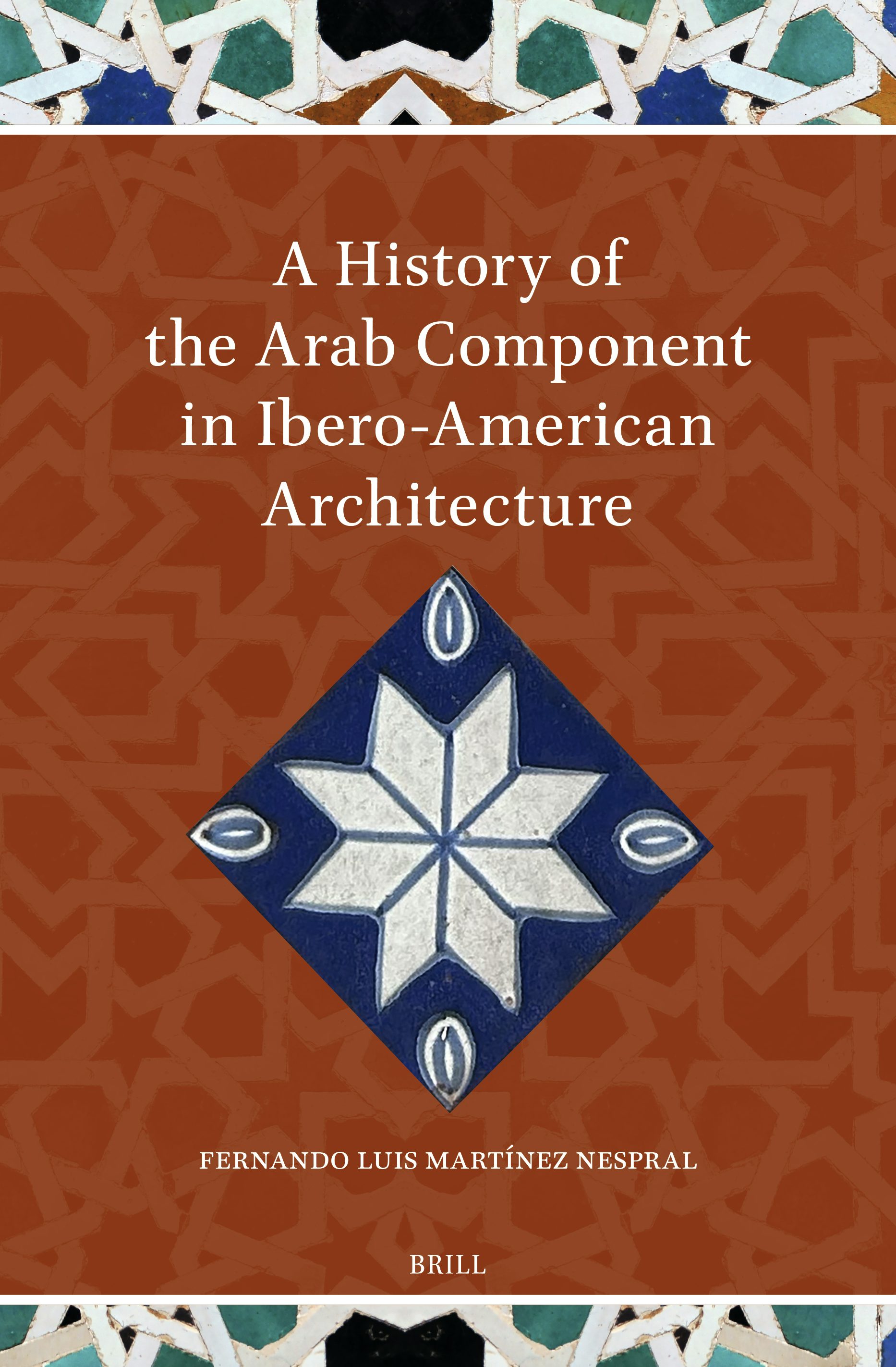 Book cover image for A History of the Arab Component in Ibero-American Architecture ISBN: 9789004756540