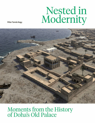 Cover image for Nested in Modernity: Moments from the History of Doha’s Old Palace, isbn: 9789004760011