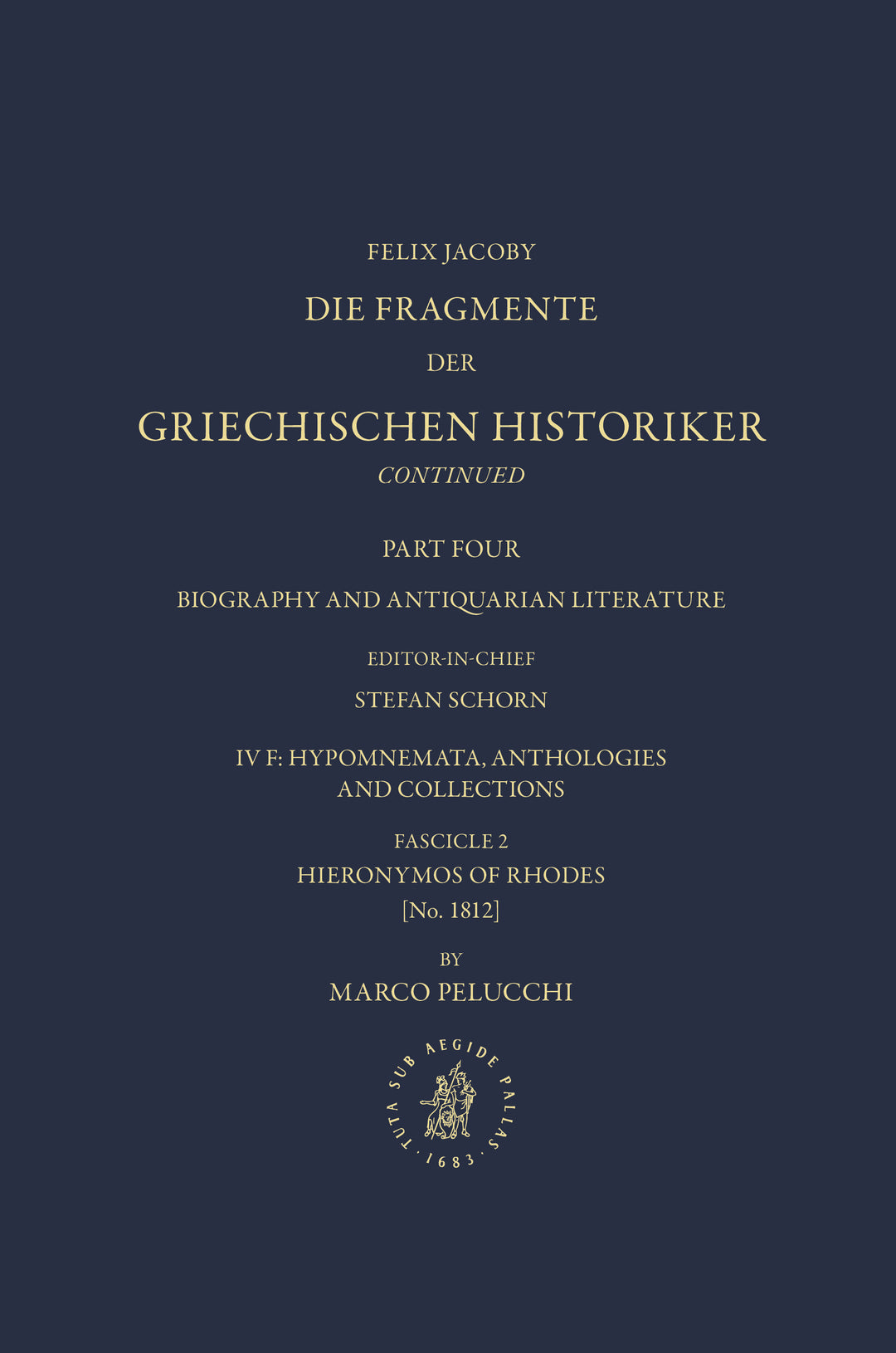 Cover image for Die Fragmente der Griechischen Historiker Continued. Part IV. Biography and Antiquarian Literature. F. Hypomnemata, Anthologies and Collections. Fascicle 2. Hieronymos of Rhodes [No. 1812] ISBN 9789004773875