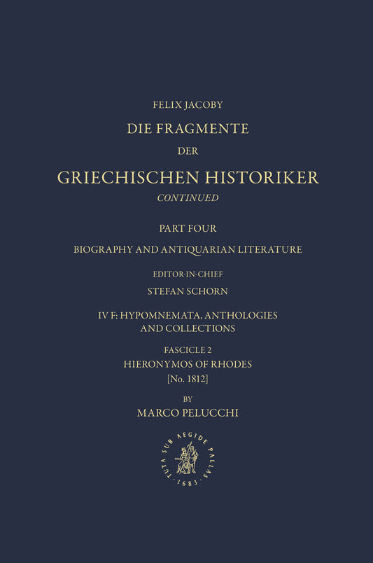 Die Fragmente der Griechischen Historiker Continued. Part IV. Biography and Antiquarian Literature. F. Hypomnemata, Anthologies and Collections. Fascicle 2. Hieronymos of Rhodes [No. 1812]