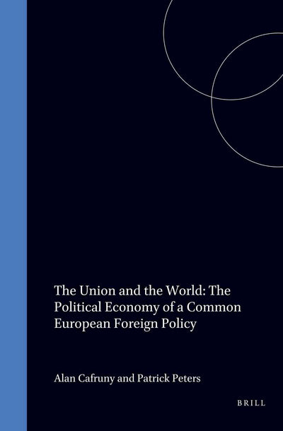 Cover image for The Union and the World: The Political Economy of a Common European Foreign Policy, isbn: 9789041105004