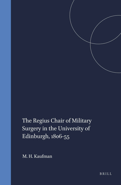 Cover image for The Regius Chair of Military Surgery in the University of Edinburgh, 1806-55, isbn: 9789042012387