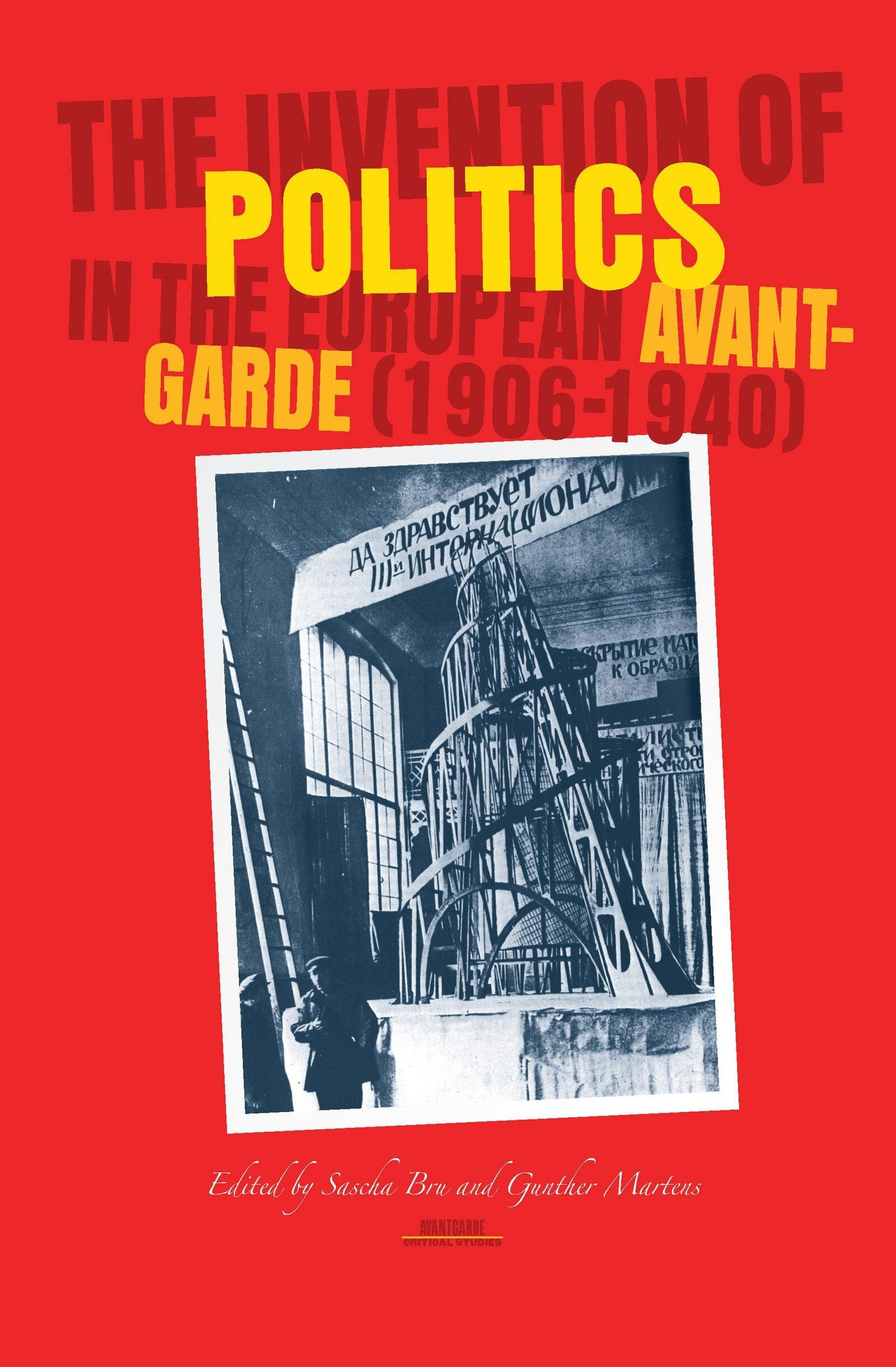 Book cover image for The Invention of Politics in the European Avant-Garde (1906-1940) ISBN: 9789042019096