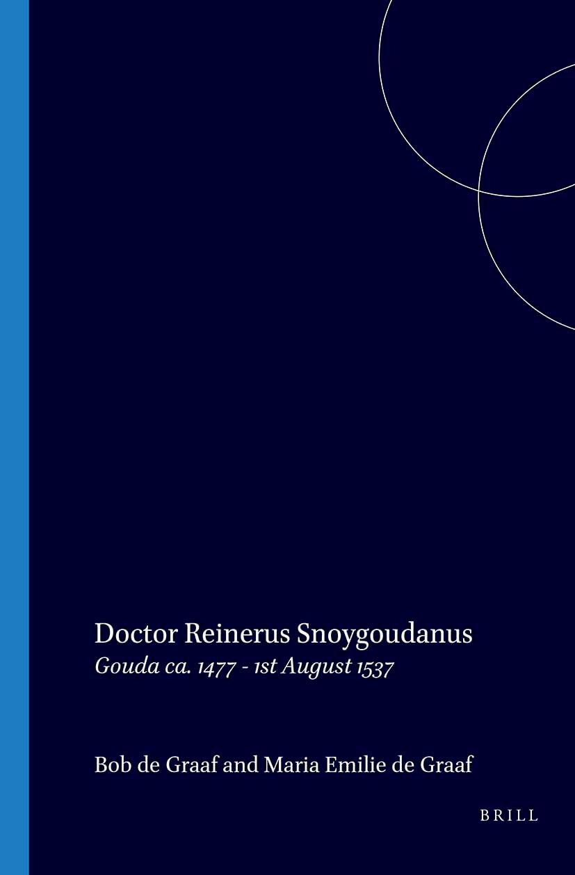 Book cover image for Doctor Reinerus Snoygoudanus, Gouda c. 1477-1st August 1537 ISBN: 9789060040638