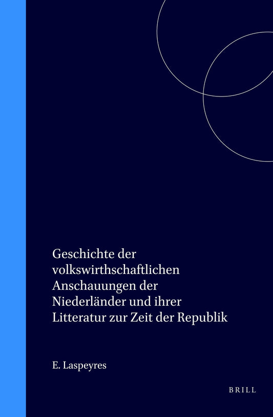 Geschichte der volkswirthschaftlichen Anschauungen der Niederländer und ihrer Litteratur zur Zeit der Republik