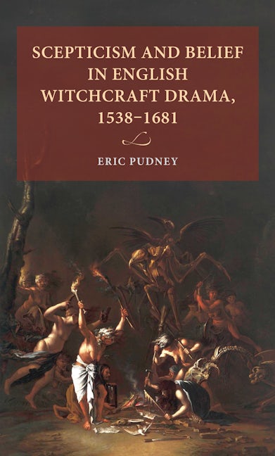 Scepticism and belief in English witchcraft drama, 1538–1681