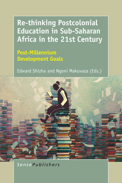Cover image for Re-thinking Postcolonial Education in Sub-Saharan Africa in the 21st Century, isbn: 9789463009614