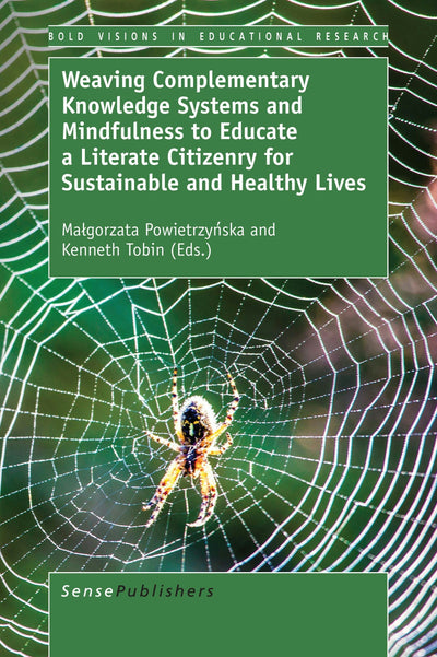 Cover image for Weaving Complementary Knowledge Systems and Mindfulness to Educate a Literate Citizenry for Sustainable and Healthy Lives, isbn: 9789463511810