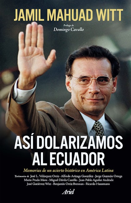 Book cover image for Así dolarizamos al Ecuador: Memorias de un acierto histórico en América Latina / How We Dollarized Ecuador ISBN: 9789584293848