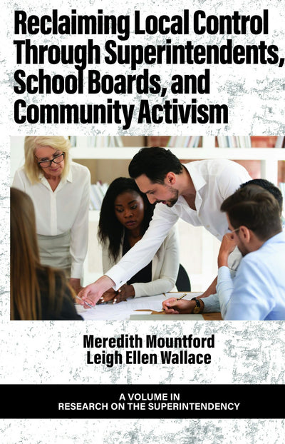 Cover image for Reclaiming Local Control Through Superintendents, School Boards, and Community Activism, isbn: 9798887300030
