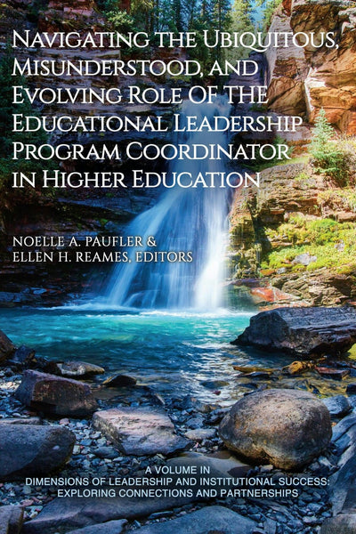Cover image for Navigating the Ubiquitous, Misunderstood, and Evolving Role of the Educational Leadership Program Coordinator in Higher Education, isbn: 9798887303840