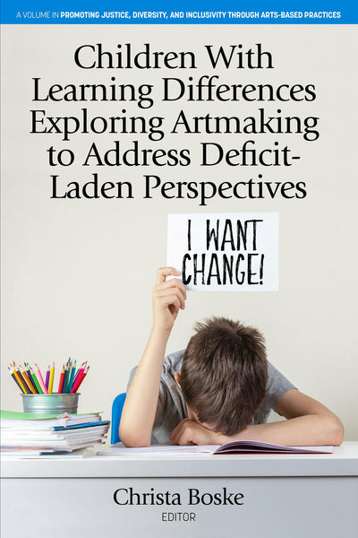 Cover image for Children With Learning Differences Exploring Artmaking to Address Deficit-Laden Perspectives, isbn: 9798887303994