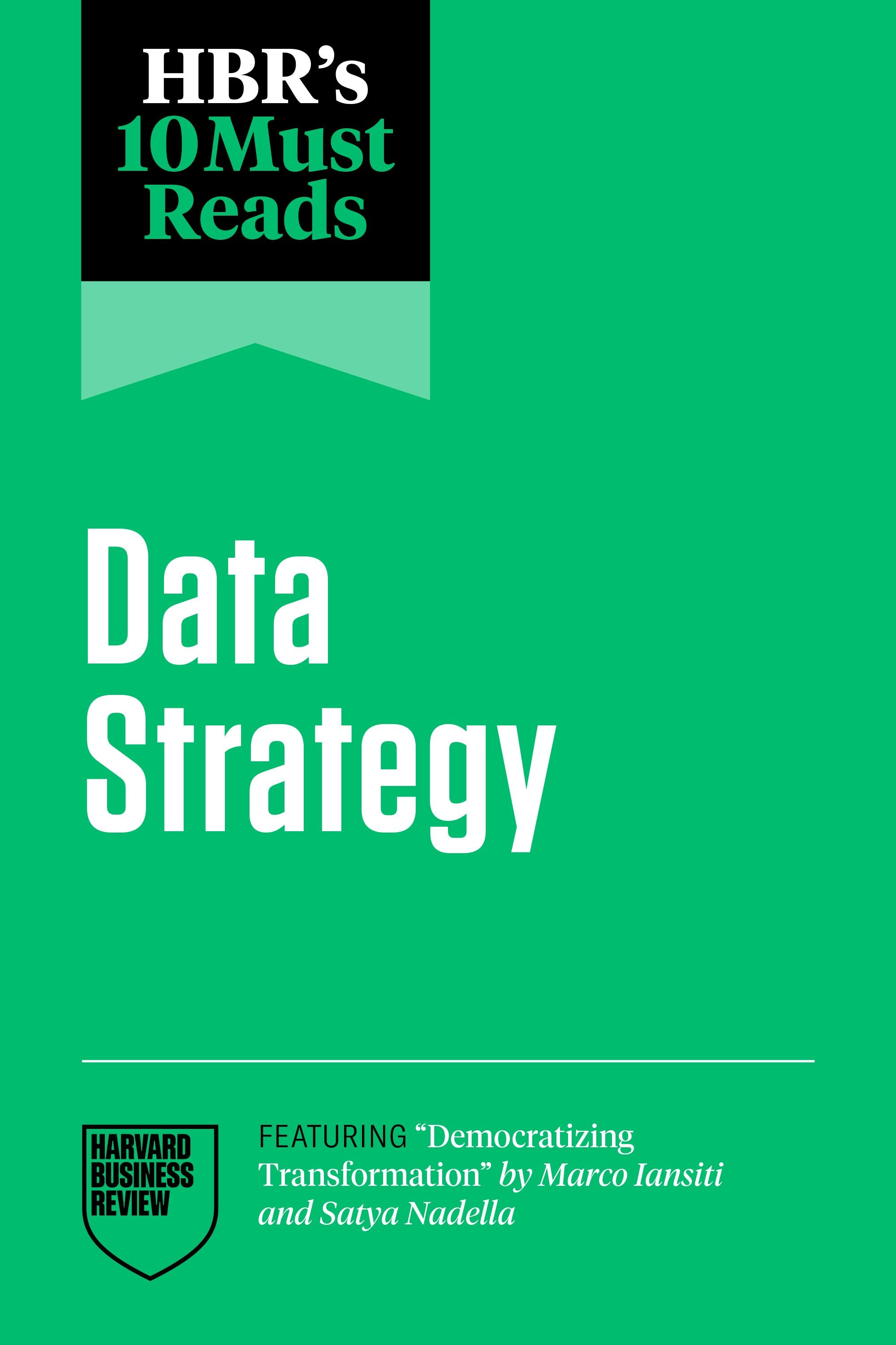 Book cover image for HBR's 10 Must Reads on Data Strategy (featuring "Democratizing Transformation" by Marco Iansiti and Satya Nadella) ISBN: 9798892790925