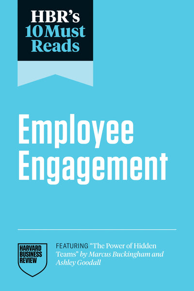 Cover image for HBR's 10 Must Reads on Employee Engagement (featuring "The Power of Hidden Teams" by Marcus Buckingham and Ashley Goodall), isbn: 9798892790963
