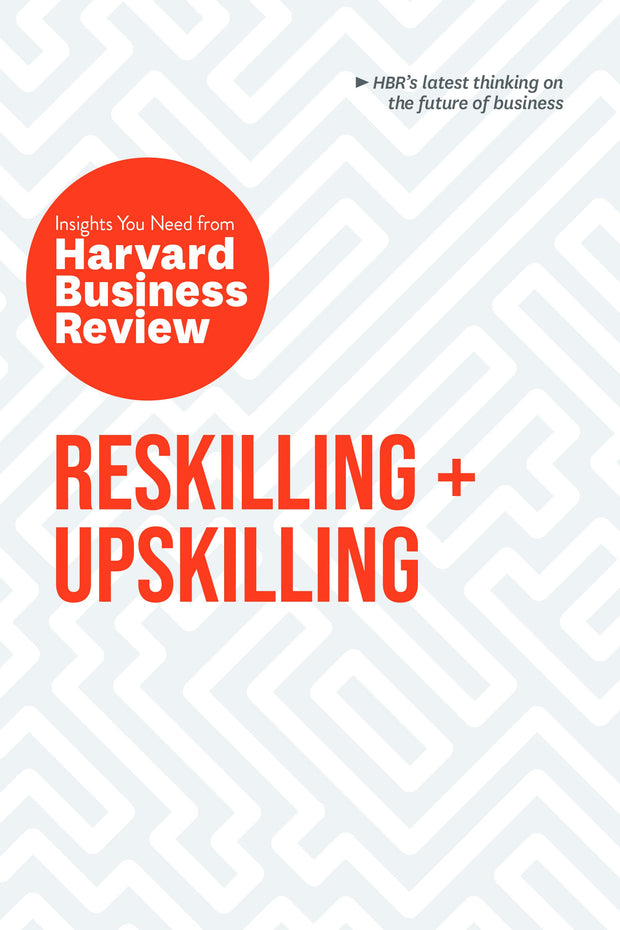 Cover image for Reskilling and Upskilling: The Insights You Need from Harvard Business Review, isbn: 9798892791014