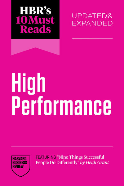 Cover image for HBR's 10 Must Reads on High Performance, Updated and Expanded (featuring "Nine Things Successful People Do Differently" by Heidi Grant), isbn: 9798892791816