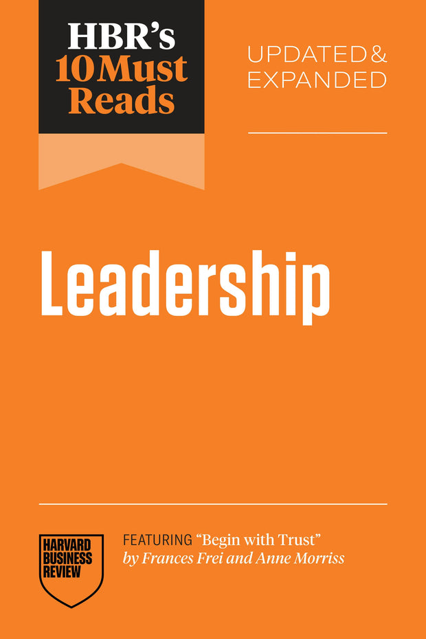 Cover image for HBR's 10 Must Reads on Leadership, Updated and Expanded (featuring "Begin with Trust" by Frances X. Frei and Anne Morriss), isbn: 9798892791823