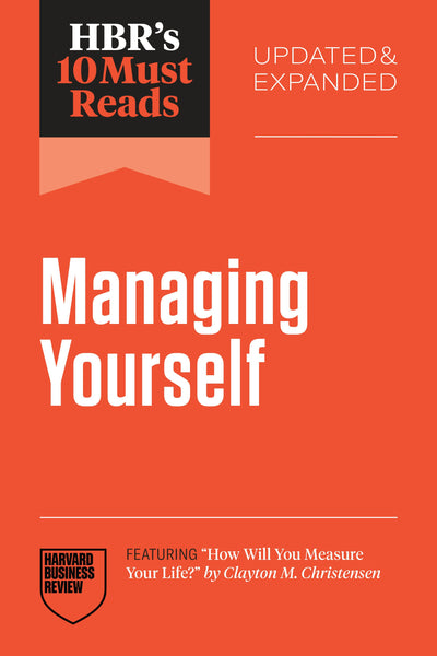 Cover image for HBR's 10 Must Reads on Managing Yourself, Updated and Expanded (featuring "How Will You Measure Your Life?" by Clayton M. Christensen), isbn: 9798892791892