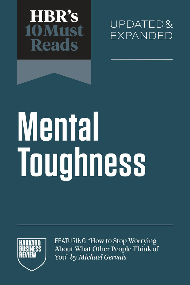 Cover image for HBR's 10 Must Reads on Mental Toughness, Updated and Expanded (featuring "How to Stop Worrying About What Other People Think of You" by Michael Gervais), isbn: 9798892791915