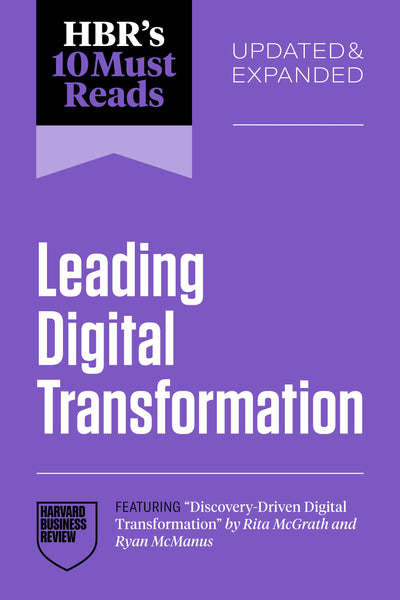 Cover image for HBR's 10 Must Reads on Leading Digital Transformation, Updated and Expanded (featuring "Discovery-Driven Digital Transformation" by Rita McGrath and Ryan McManus), isbn: 9798892792929
