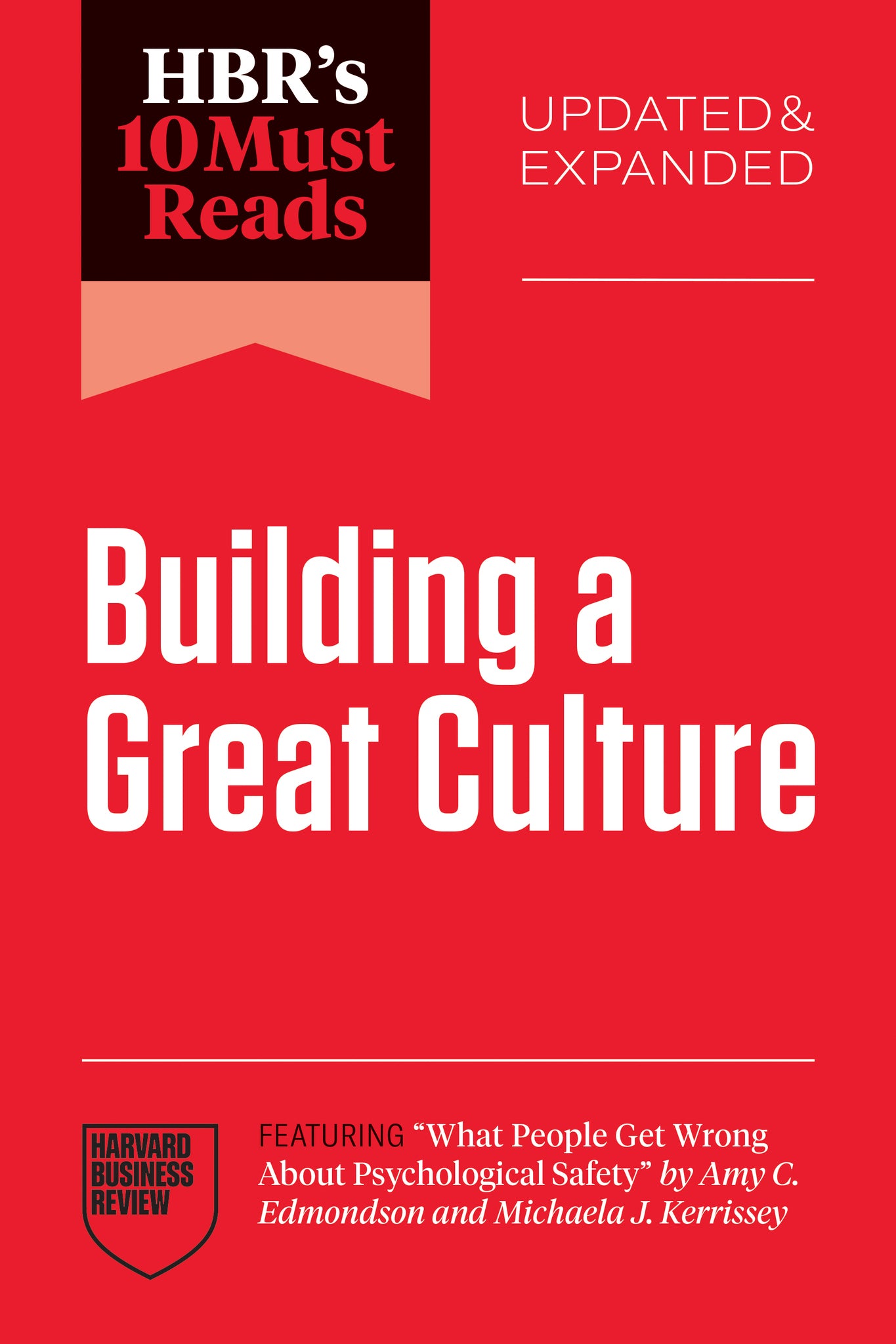 Cover image for HBR's 10 Must Reads on Building a Great Culture, Updated and Expanded (featuring "What People Get Wrong About Psychological Safety" by Amy C. Edmondson and Michaela J. Kerrissey) ISBN 9798892792967