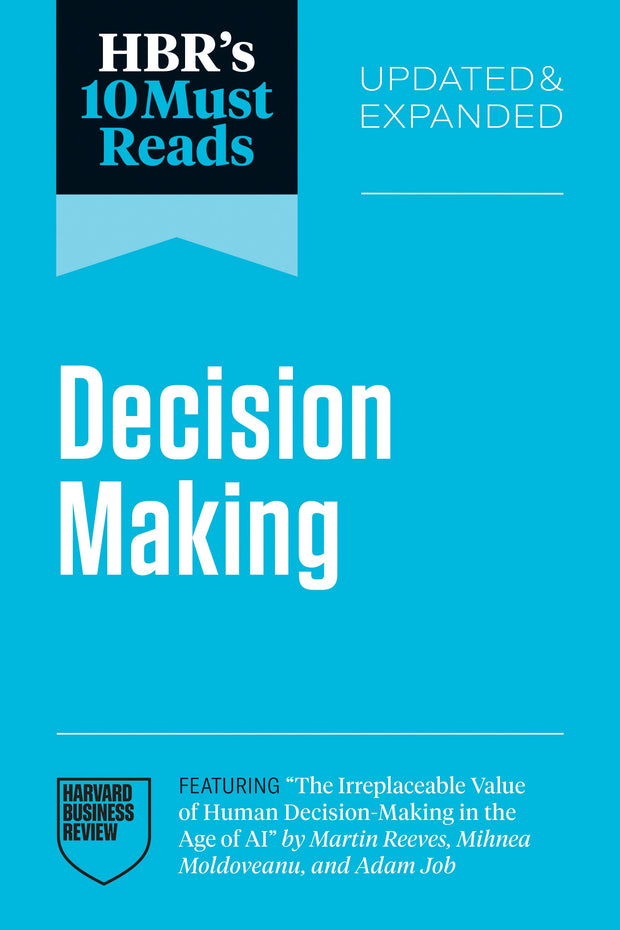 Cover image for HBR's 10 Must Reads on Decision-Making, Updated and Expanded (featuring "The Irreplaceable Value of Human Decision-Making in the Age of AI" by Martin Reeves, Mihnea Moldoveanu, and Adam Job), isbn: 9798892793018