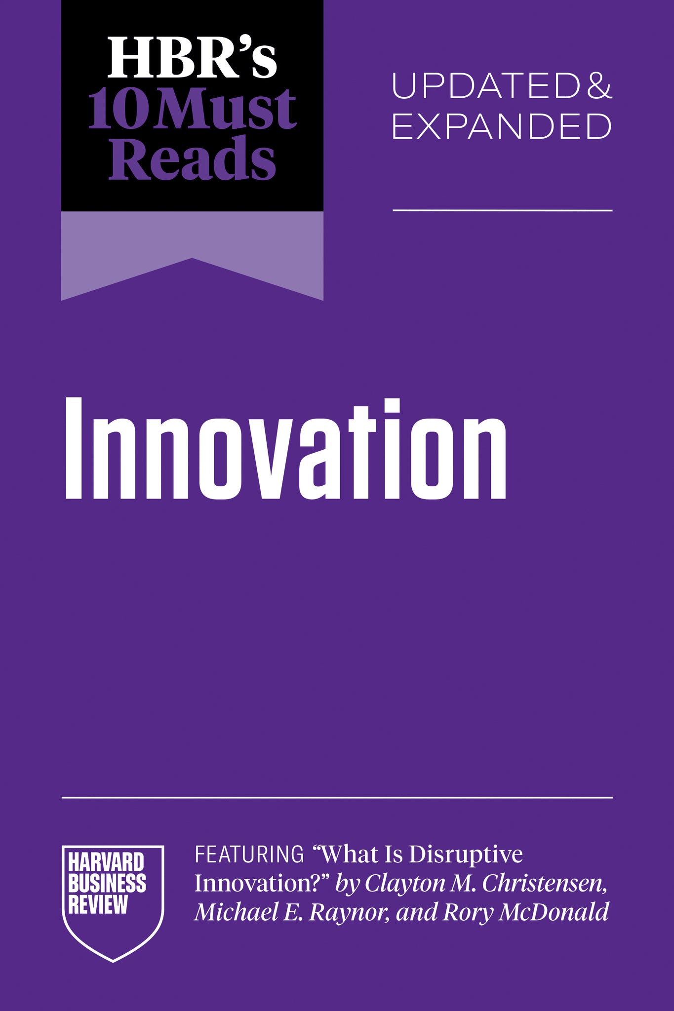 Cover image for HBR's 10 Must Reads on Innovation, Updated & Expanded (featuring "What Is Disruptive Innovation?" by Clayton M. Christensen, Michael E. Raynor, and Rory McDonald) ISBN 9798892793025