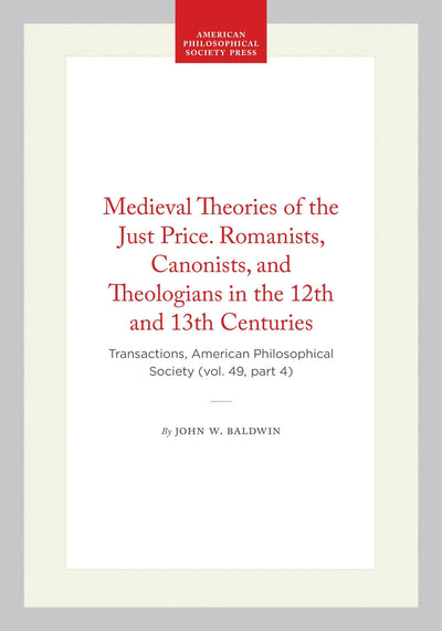 Cover image for Medieval Theories of the Just Price. Romanists, Canonists, and Theologians in the 12th and 13th Centuries, isbn: 9798893981285