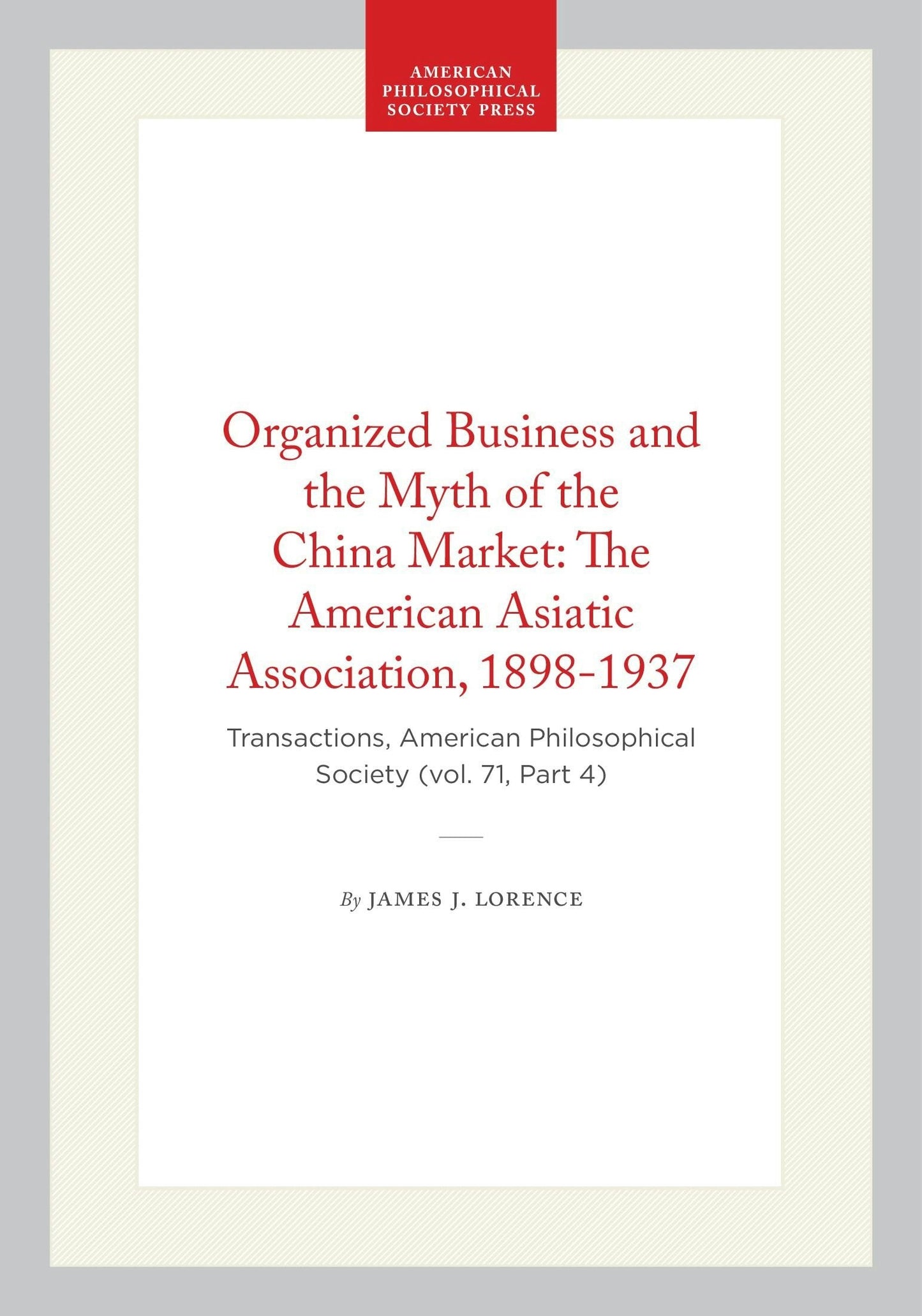 Book cover image for Organized Business and the Myth of the China Market: The American Asiatic Association, 1898-1937 ISBN: 9798893981506
