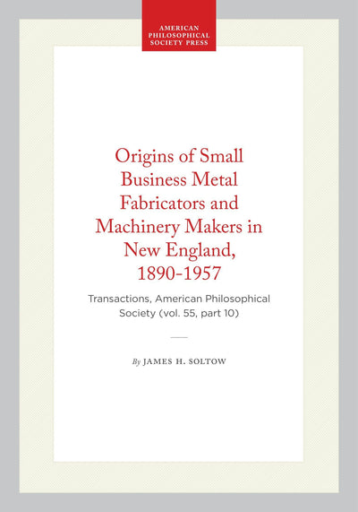 Cover image for Origins of Small Business Metal Fabricators and Machinery Makers in New England, 1890-1957, isbn: 9798893981537