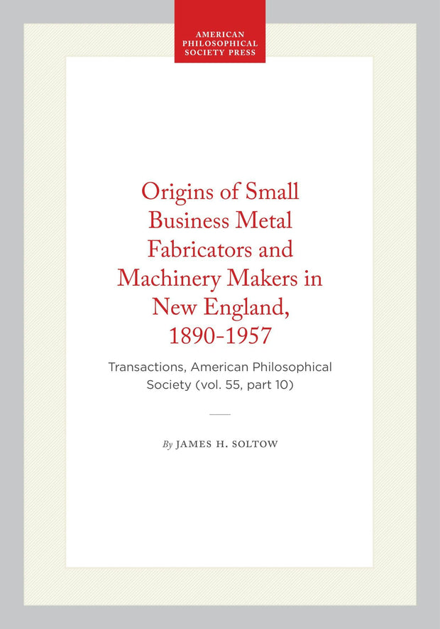 Cover image for Origins of Small Business Metal Fabricators and Machinery Makers in New England, 1890-1957, isbn: 9798893981537