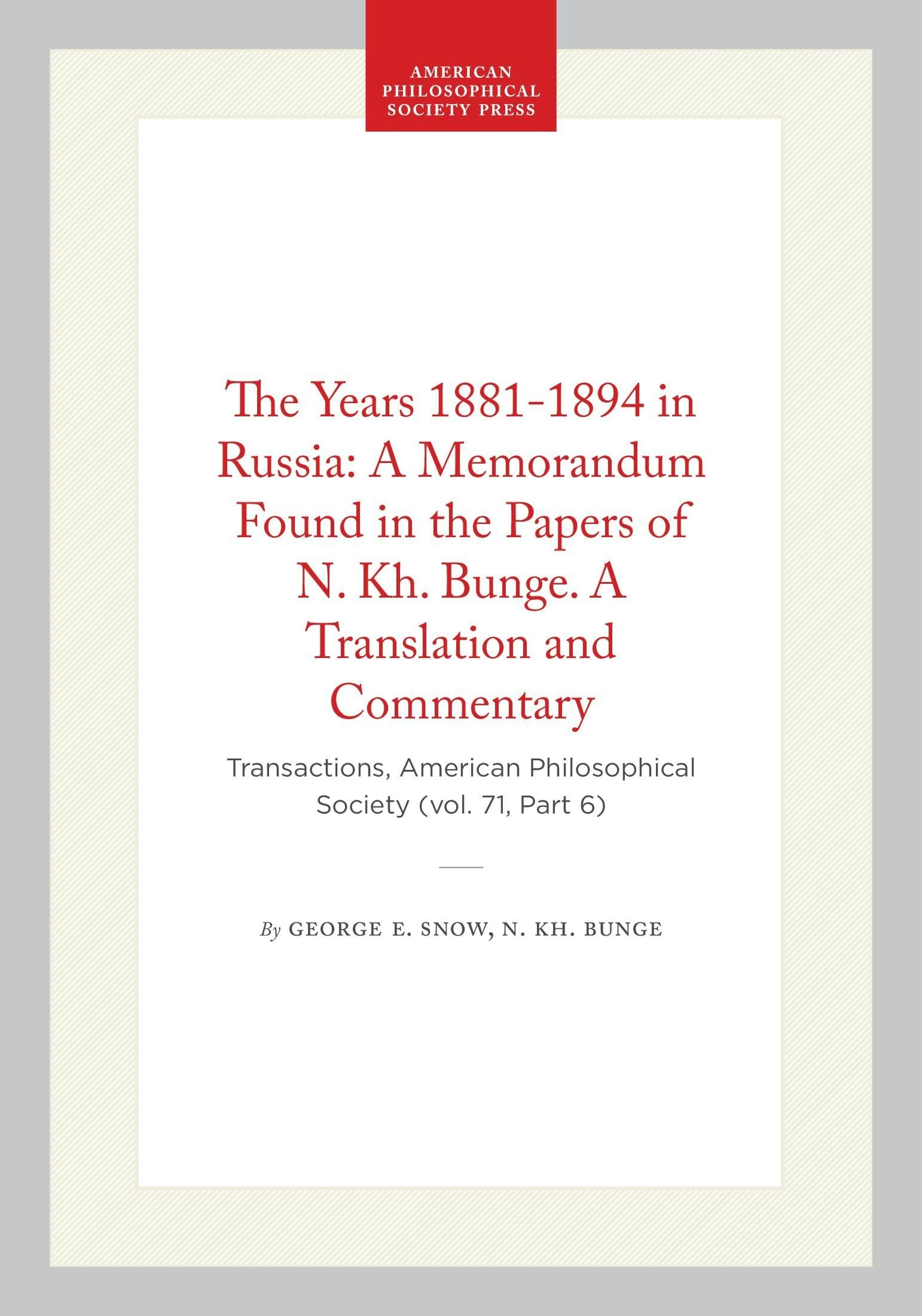 Book cover image for The Years 1881-1894 in Russia: A Memorandum Found in the Papers of N. Kh. Bunge. A Translation and Commentary ISBN: 9798893982237
