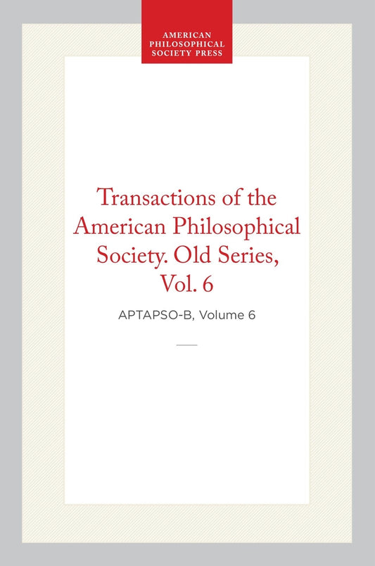 Transactions of the American Philosophical Society, Old Series, Vol 6, 1809