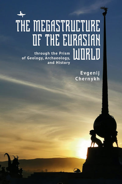 Cover image for The Megastructure of the Eurasian World through the Prism of Geology, Archaeology, and History, isbn: 9798897830022