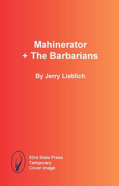 Cover image for Mahinerator + The Barbarians, isbn: 9798989946143