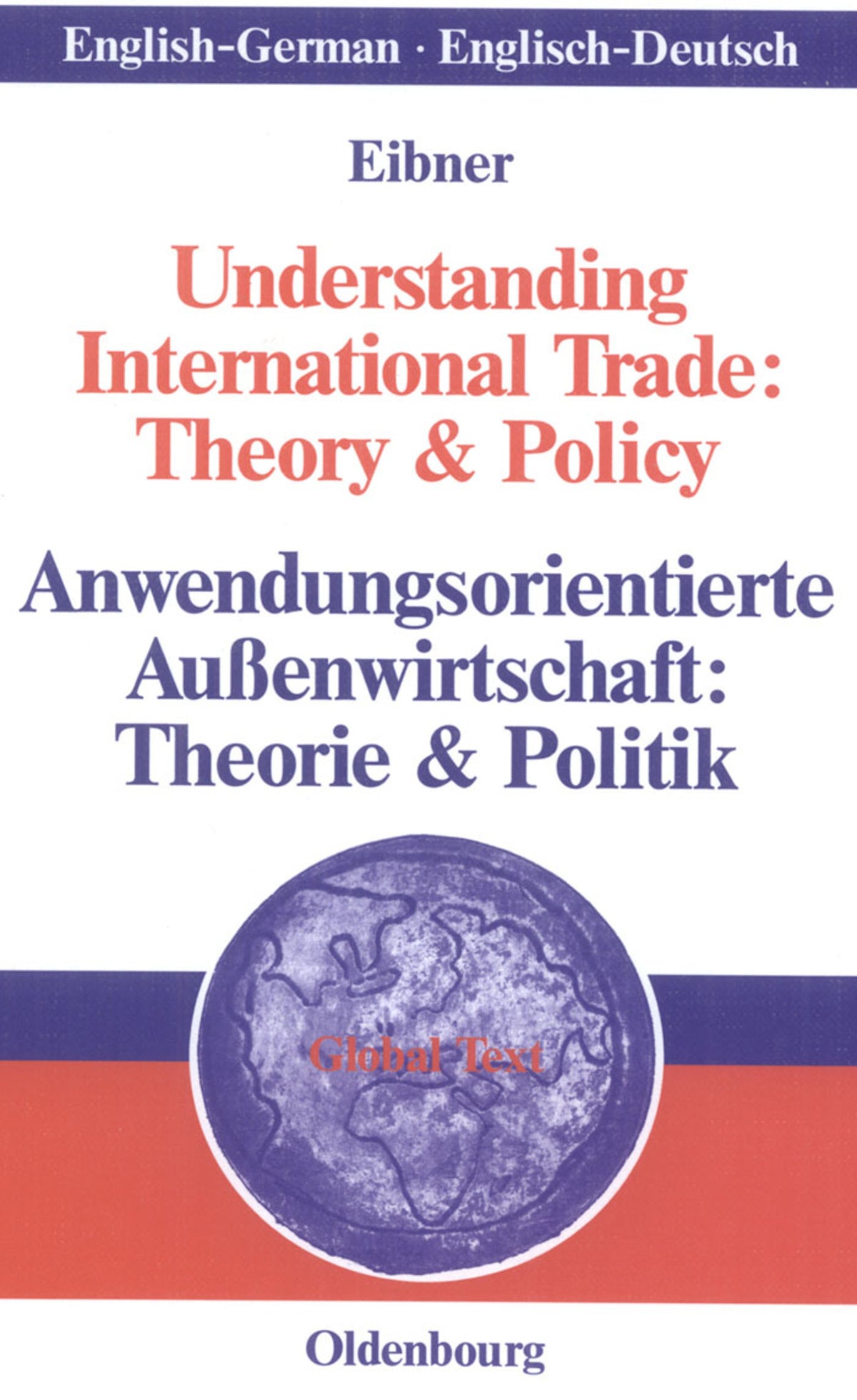 Cover image for Understanding International Trade: Theory & Policy / Anwendungsorientierte Außenwirtschaft: Theorie & Politik ISBN 9783486581409