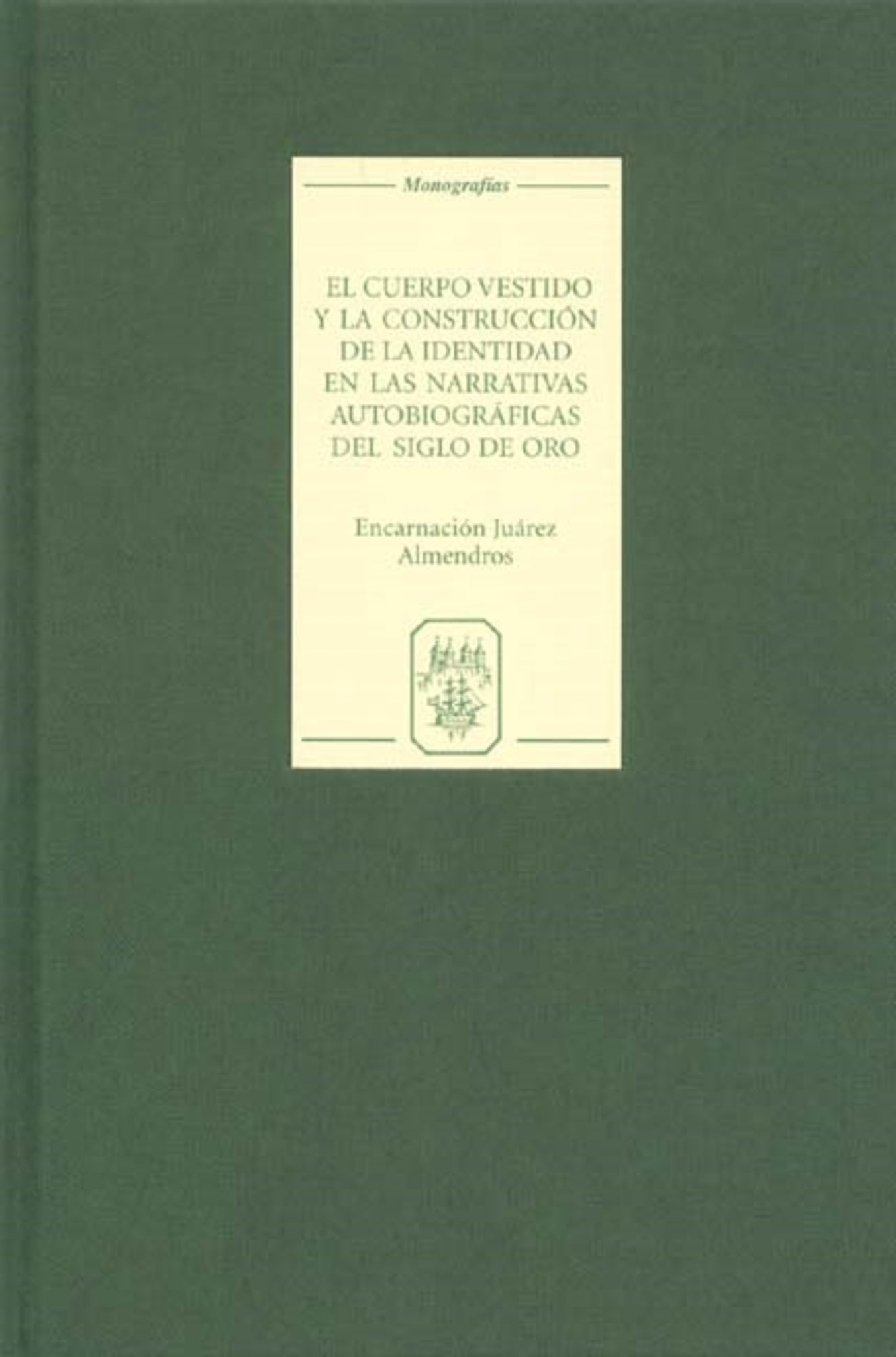 Cover image for El cuerpo vestido y la construcción de la identidad en las narrativas autobiográficas del Siglo de Oro ISBN 9781855661240