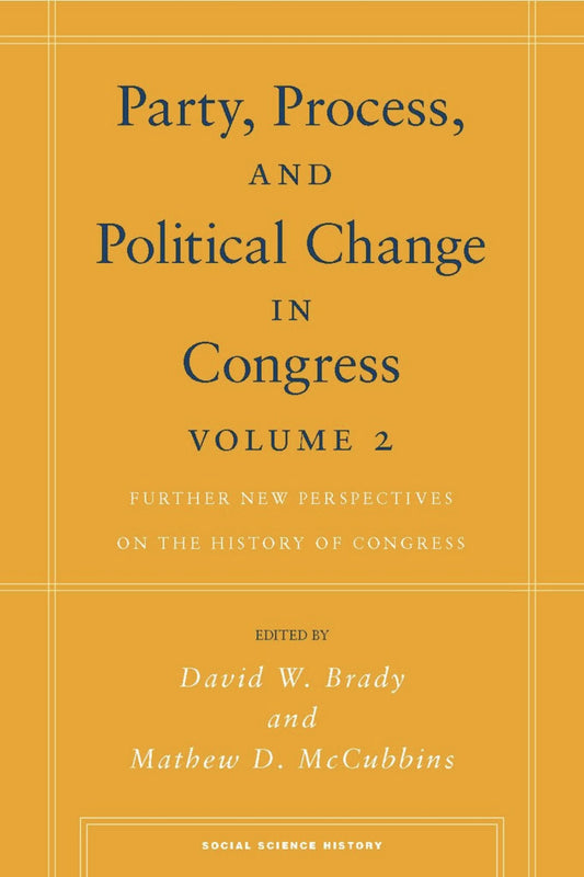 Party, Process, and Political Change in Congress, Volume 2