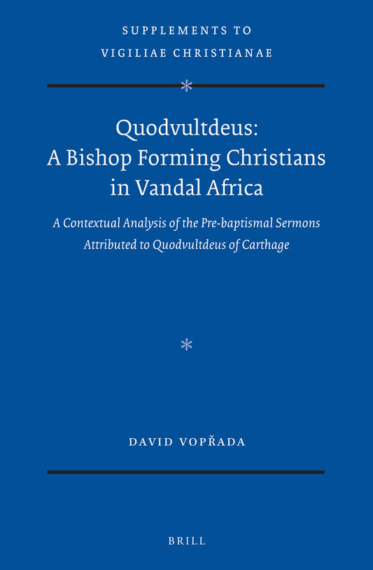 Quodvultdeus: a Bishop Forming Christians in Vandal Africa