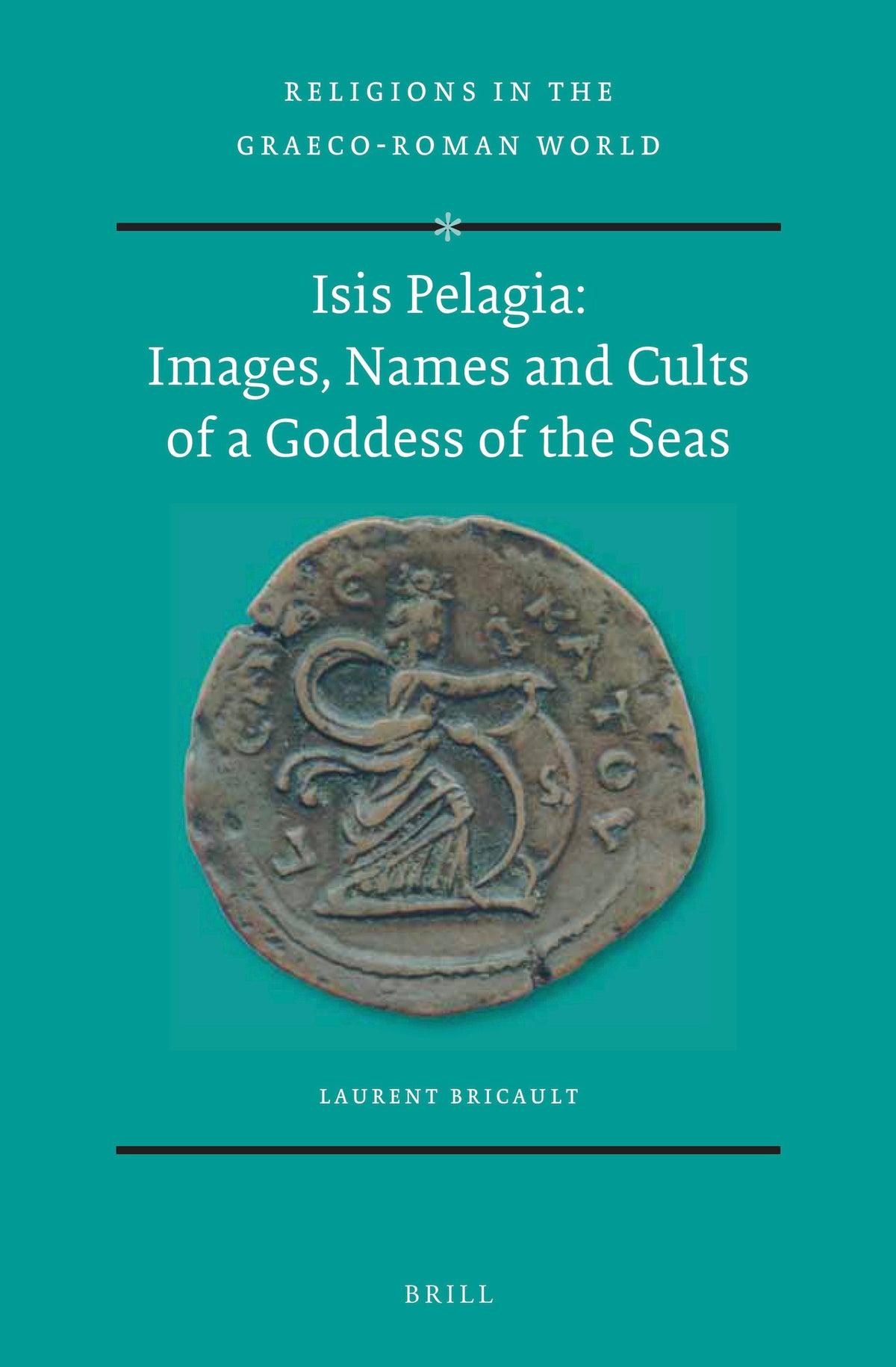 Isis Pelagia: Images, Names and Cults of a Goddess of the Seas