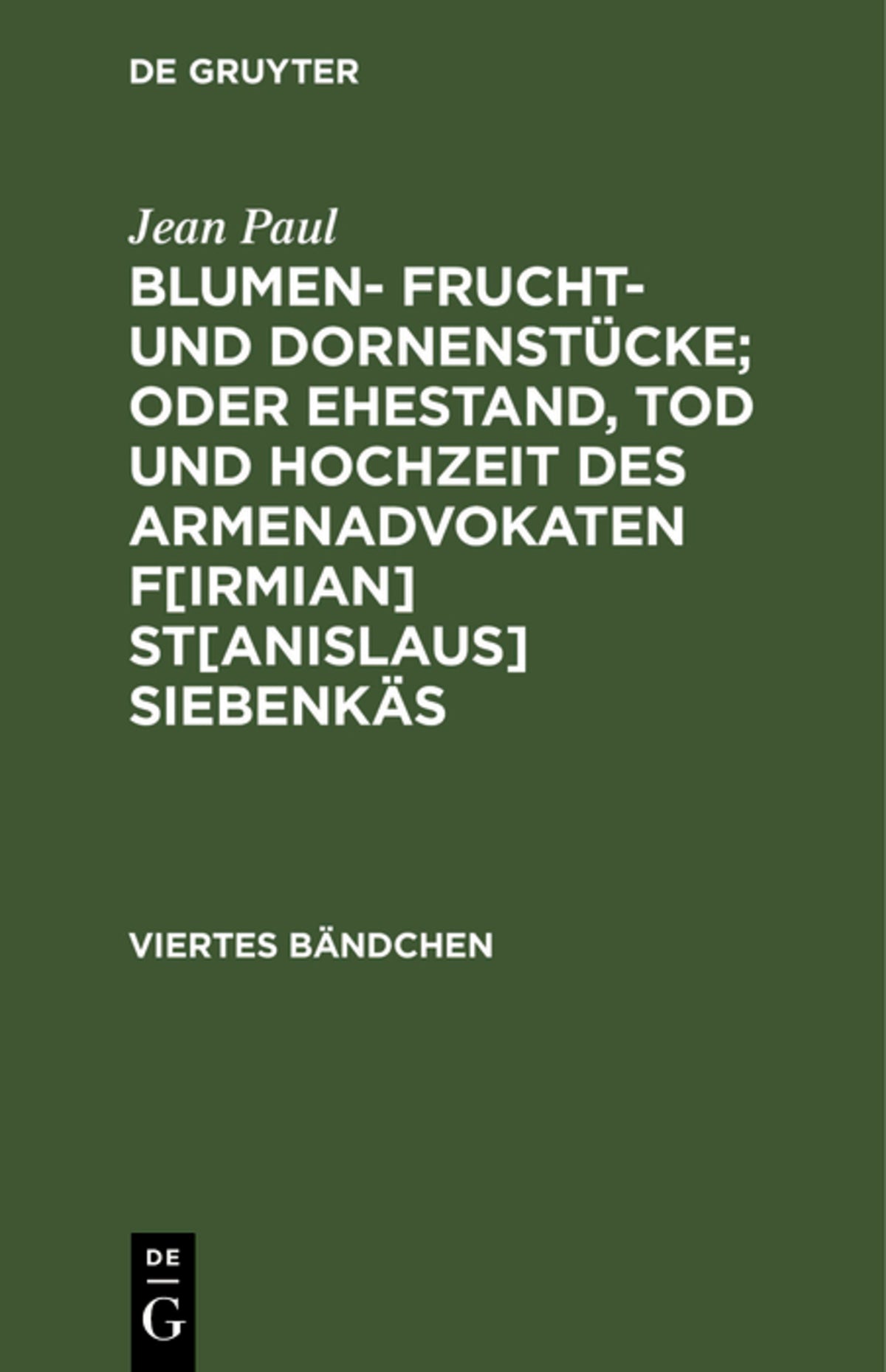 Cover image for Blumen- Frucht- und Dornenstücke; oder Ehestand, Tod und Hochzeit des Armenadvokaten F[irmian] St[anislaus] Siebenkäs ISBN 9783111076522