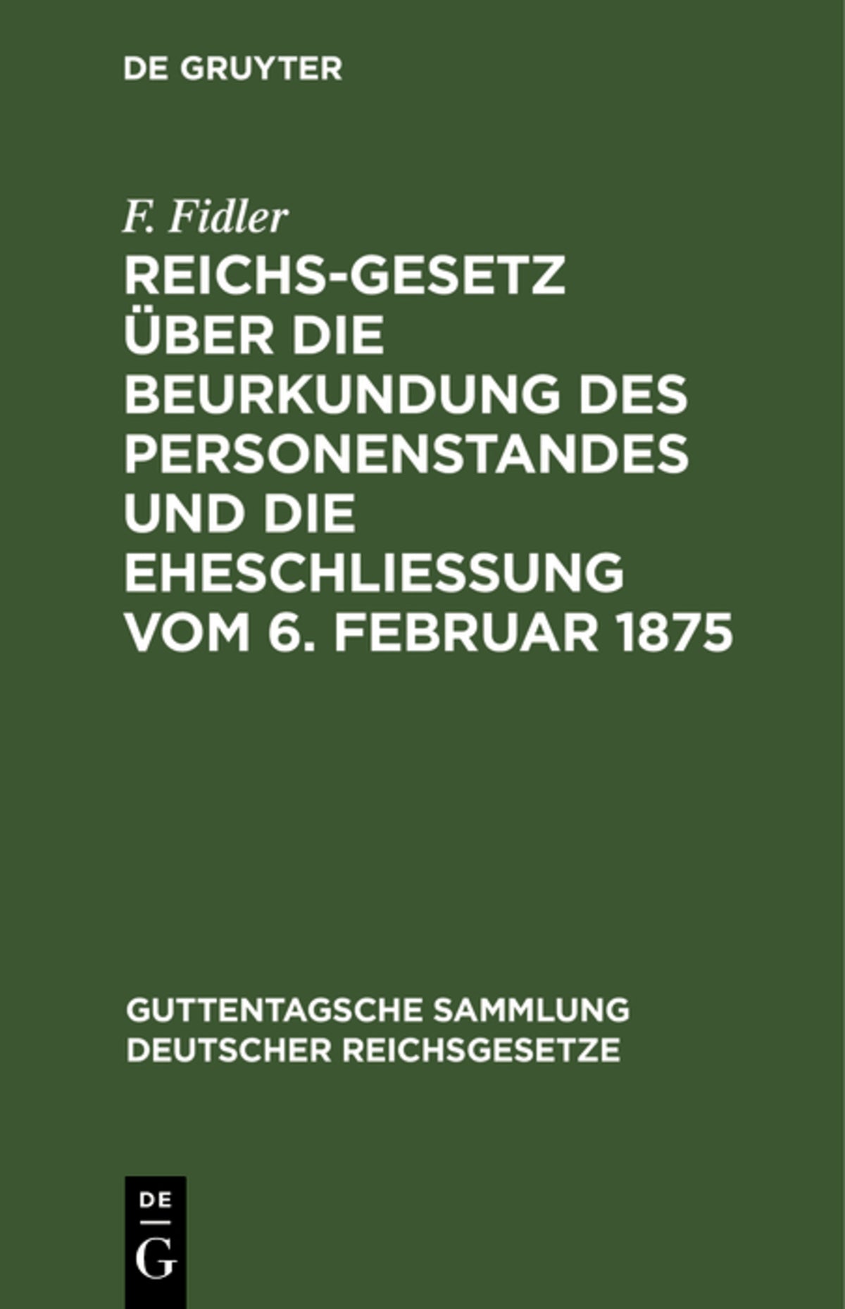 Cover image for Reichs-Gesetz über die Beurkundung des Personenstandes und die Eheschließung vom 6. Februar 1875 ISBN 9783111269207