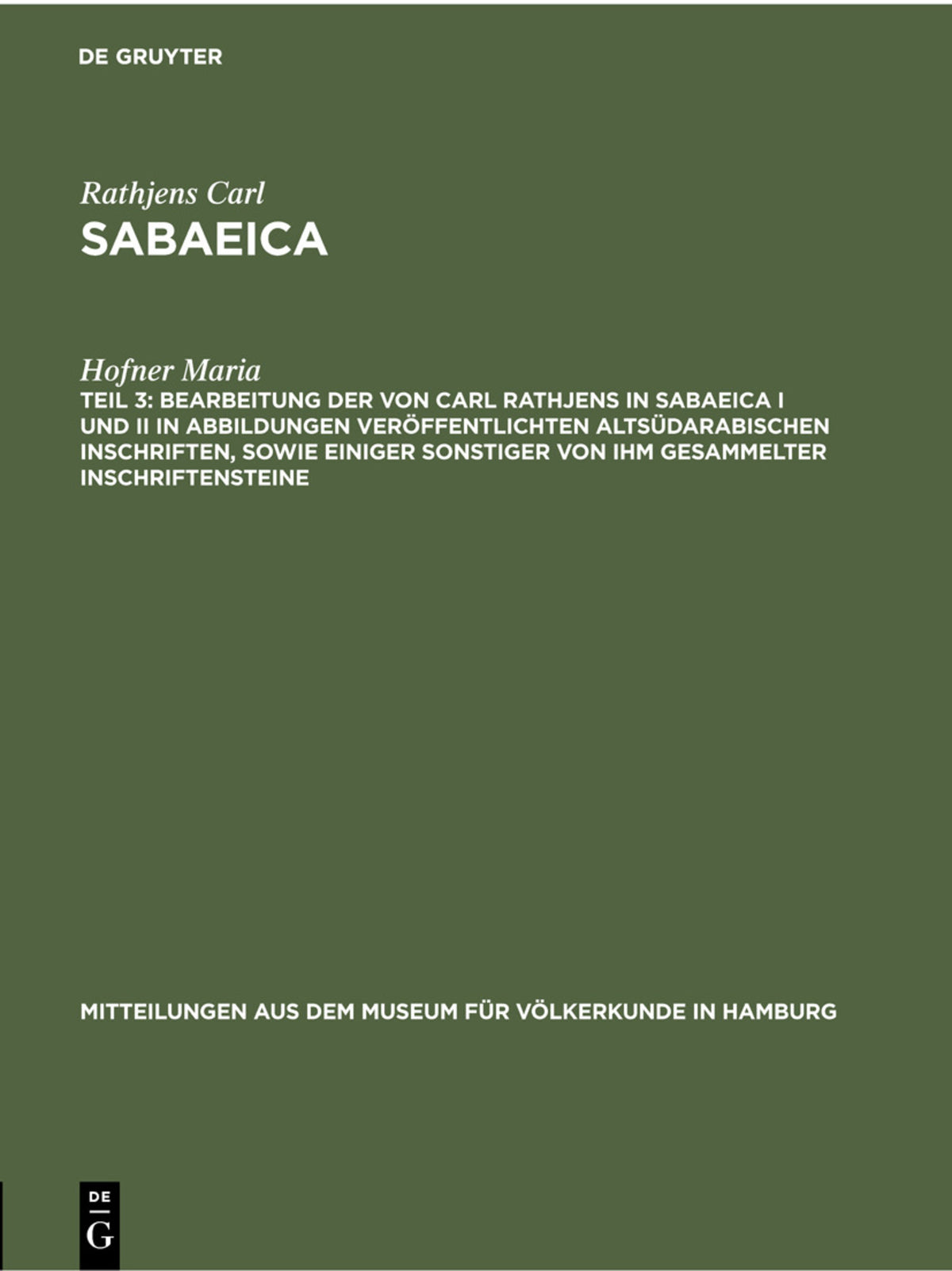 Cover image for Bearbeitung der von Carl Rathjens in Sabaeica I und II in Abbildungen veröffentlichten altsüdarabischen Inschriften, sowie einiger sonstiger von ihm gesammelter Inschriftensteine ISBN 9783112305683