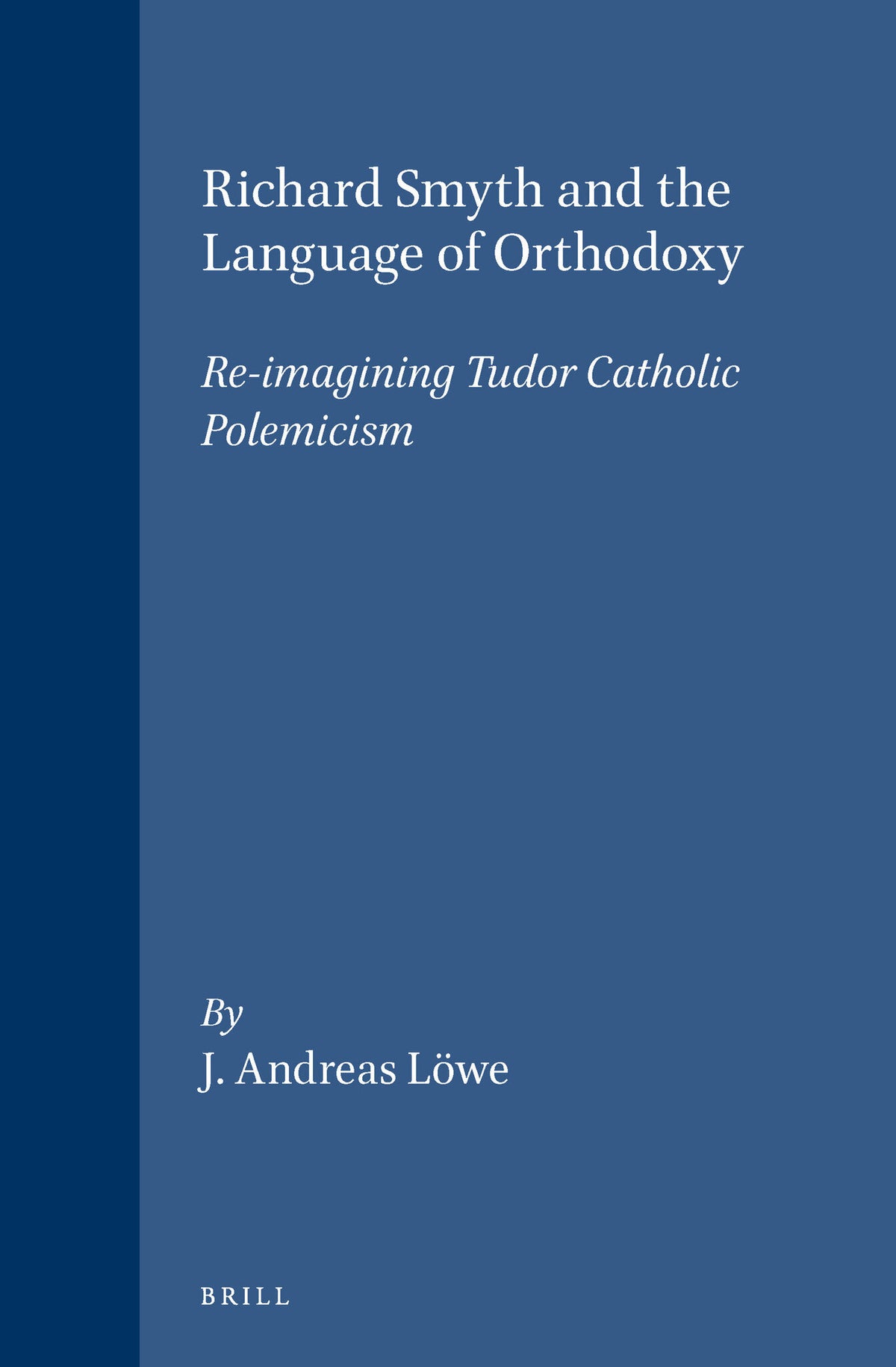 Cover image for Richard Smyth and the Language of Orthodoxy: Re-imagining Tudor Catholic Polemicism ISBN 9789004129276