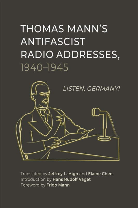 Thomas Mann’s Antifascist Radio Addresses, 1940–1945