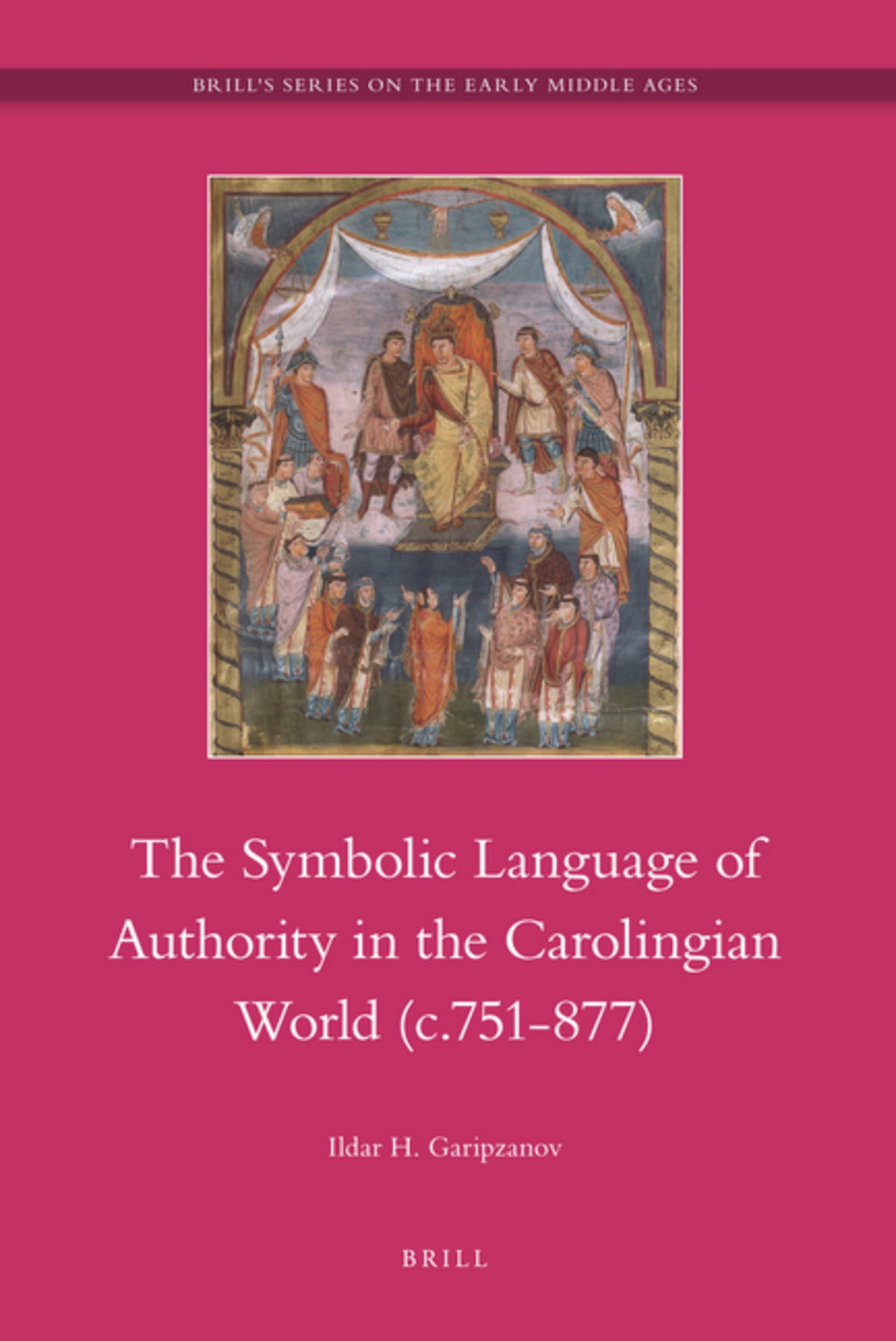 The Symbolic Language of Authority in the Carolingian World (c.751-877)