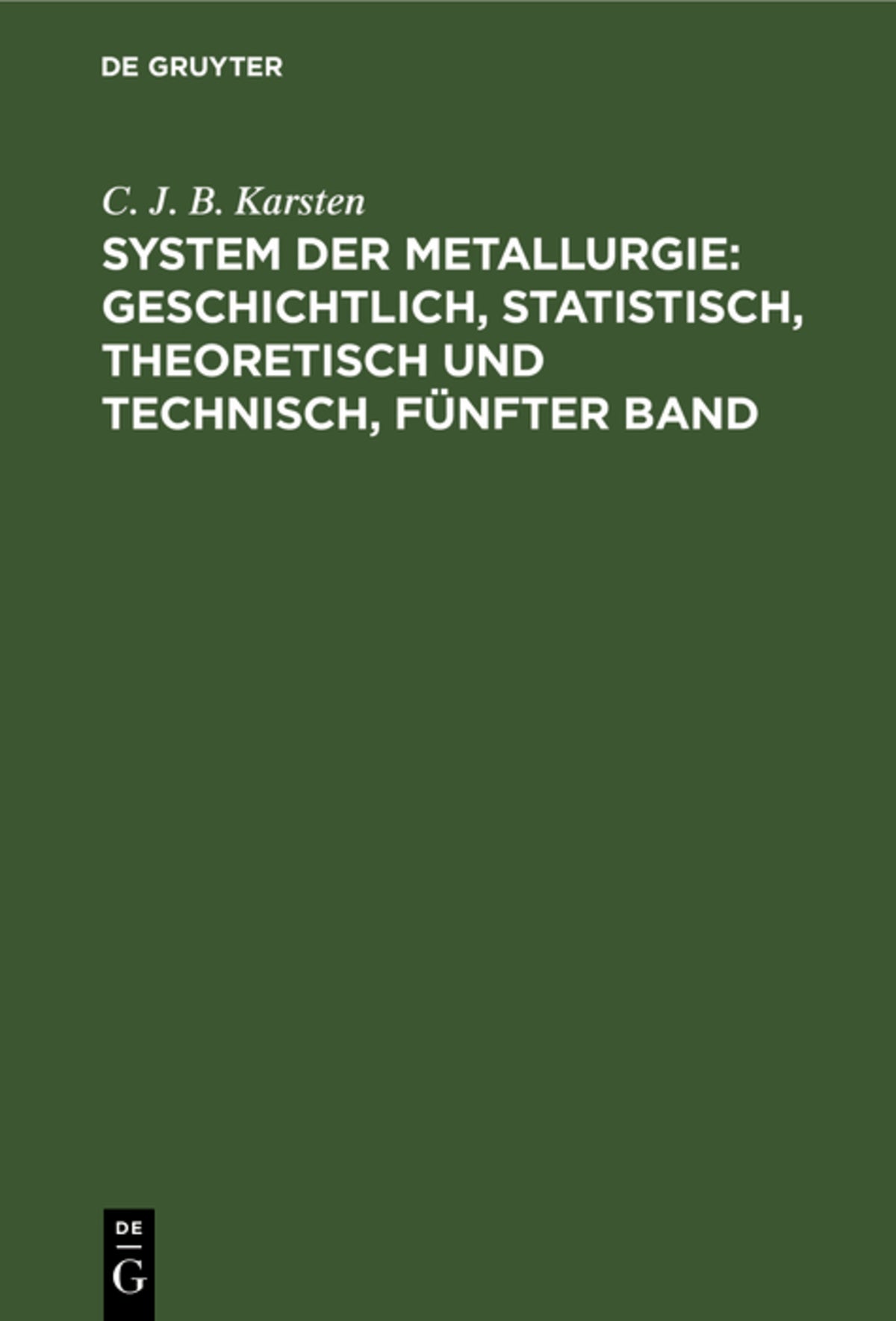 Cover image for System der Metallurgie: geschichtlich, statistisch, theoretisch und technisch, Fünfter Band ISBN 9783111076874