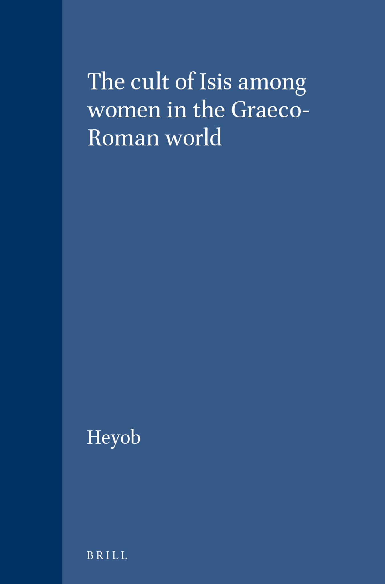 Cover image for The cult of Isis among women in the Graeco-Roman world ISBN 9789004043688